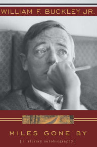 Title: Miles Gone By: A Literary Autobiography, Author: William F. Buckley Jr.