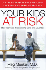 Title: Your Kids at Risk: How Teen Sex Threatens Our Sons and Daughters, Author: Meg Meeker