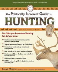 Title: The Politically Incorrect Guide to Hunting, Author: Frank Miniter