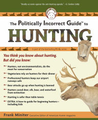 Title: The Politically Incorrect Guide to Hunting, Author: Frank Miniter