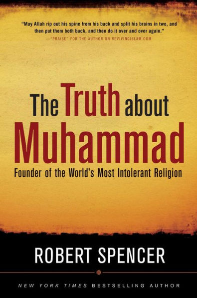 the Truth About Muhammad: Founder of World's Most Intolerant Religion