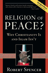 Title: A Religion of Peace?: Why Christianity Is and Islam Isn't, Author: Robert Spencer