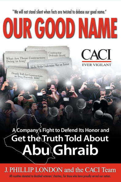 Our Good Name: A Company's Fight to Defend Its Honor and Get the Truth Told About Abu Ghraib