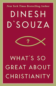 Title: What's So Great About Christianity, Author: Dinesh D'Souza