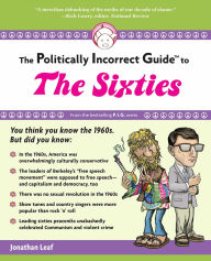 Title: The Politically Incorrect Guide to the Sixties, Author: Jonathan Leaf