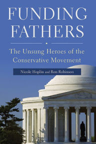 Title: Funding Fathers: The Unsung Heroes of the Conservative Movement, Author: Nicole Hoplin
