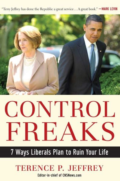 Control Freaks: 7 Ways Liberals Plan to Ruin Your Life