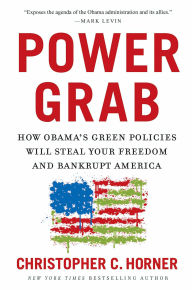 Title: Power Grab: How Obama's Green Policies Will Steal Your Freedom and Bankrupt America, Author: Christopher C. Horner