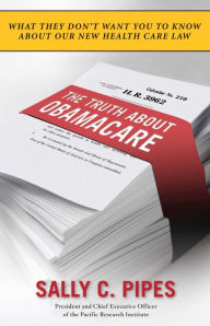 Title: The Truth About Obamacare, Author: Sally C. Pipes