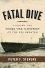 Fatal Dive: Solving the World War II Mystery of the USS Grunion