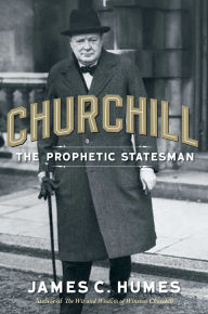 Title: Churchill: The Prophetic Statesman, Author: James C. Humes