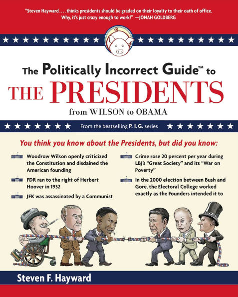 The Politically Incorrect Guide to the Presidents: From Wilson to Obama