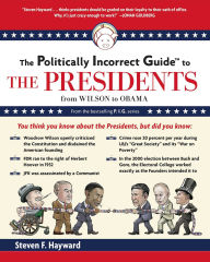 Title: Politically Incorrect Guide to the Presidents: From Wilson to Obama, Author: Steven F. Hayward