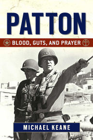 Title: Patton: Blood, Guts, and Prayer, Author: Michael Keane