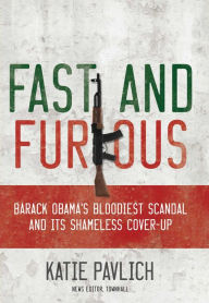 Title: Fast and Furious: Barack Obama's Bloodiest Scandal and the Shameless Cover-Up, Author: Katie Pavlich