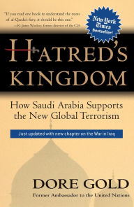 Title: Hatred's Kingdom: How Saudi Arabia Supports the New Global Terrorism, Author: Dore Gold