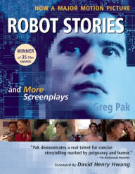 Title: Robot Stories: And More Screenplays, Author: Greg Pak