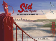 Title: Sid the Squid: and the Search for the Perfect Job, Author: David G. Derrick