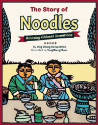 Title: The Story of Noodles: Amazing Chinese Inventions, Author: Ying Chang Compestine