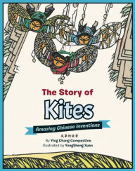 Title: The Story of Kites: Amazing Chinese Inventions, Author: Ying Chang Compestine