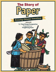Title: The Story of Paper: Amazing Chinese Inventions, Author: Ying Chang Compestine