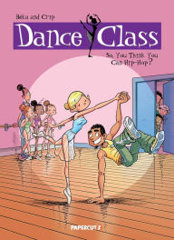 Title: So, You Think You Can Hip-Hop ( Dance Class Graphic Novel Series #1), Author: Beka