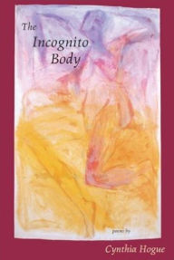 Title: Incognito Body, Author: Cynthia Hogue