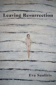 Title: Leaving Resurrection, Author: EVA SAULITIS