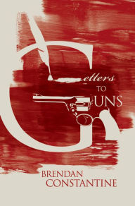 Title: Letters to Guns, Author: Brendan Constantine