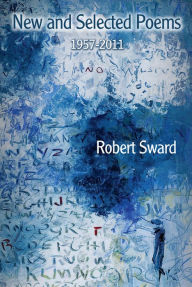 Title: New & Selected Poems, 1957 - 2011, Author: Robert Sward