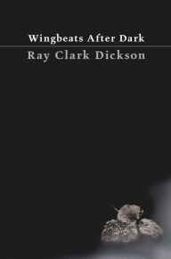 Title: Wingbeats After Dark, Author: Ray Clark Dickson