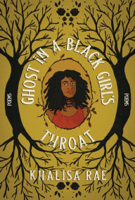 Title: Ghost in a Black Girl's Throat, Author: Khalisa Rae