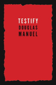 Title: Testify, Author: Douglas Manuel