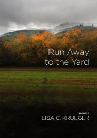 Title: Run Away to the Yard, Author: Lisa C. Krueger