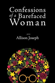 Title: Confessions of a Barefaced Woman, Author: Allison Joseph
