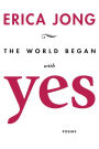 The World Began with Yes: Poems