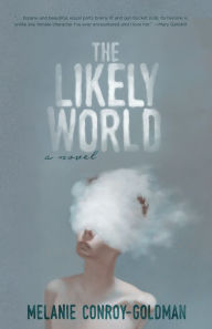 Title: The Likely World: A Novel, Author: Melanie Conroy-Goldman