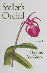 Title: Steller's Orchid: A Novel, Author: Thomas McGuire