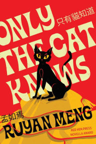 Title: Only the Cat Knows, Author: Ruyan Meng