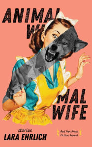 Title: Animal Wife, Author: Lara Ehrlich
