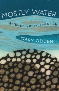 Title: Mostly Water: Reflections Rural and North, Author: Mary Odden