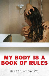 Title: My Body Is a Book of Rules, Author: Elissa Washuta