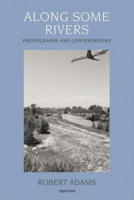 Title: Robert Adams: Along Some Rivers: Photographs and Conversations, Author: Robert Adams