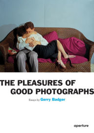 Title: Gerry Badger: The Pleasures of Good Photographs, Author: Gerry Badger