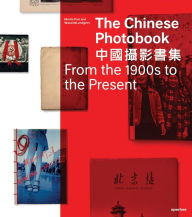 Title: The Chinese Photobook: From the 1900s to the Present, Author: Martin Parr