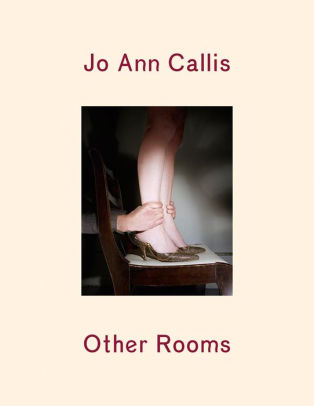 Jo Ann Callis Other Rooms By Jo Ann Callis Hardcover Barnes