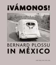 Title: ¡Vamonos! Bernard Plossu in Mexico, Author: Bernard Plossu
