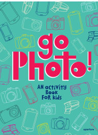 Title: Go Photo! An Activity Book for Kids, Author: Alice Proujansky