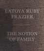 LaToya Ruby Frazier: The Notion of Family