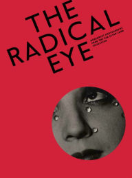 Title: The Radical Eye: Modernist Photography from The Sir Elton John Collection, Author: Shoair Mavlian